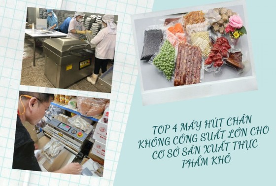 TOP 4 Máy hút chân không công suất lớn cho cơ sở sản xuất thực phẩm khô
