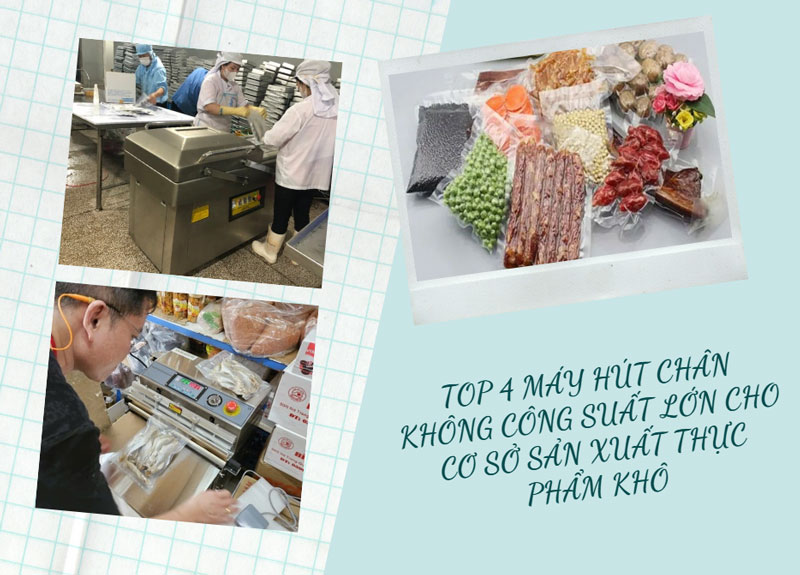 TOP 4 Máy hút chân không công suất lớn cho cơ sở sản xuất thực phẩm khô