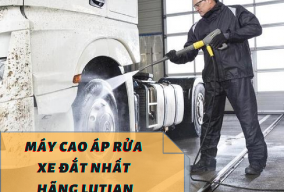 5 máy cao áp rửa xe đắt nhất của hãng Lutian